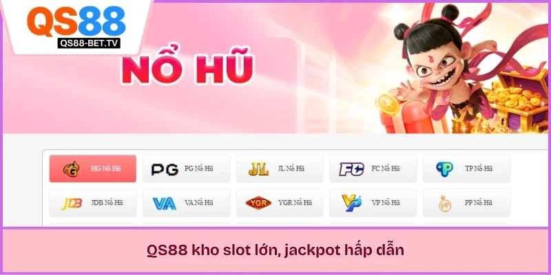 QS88 kho slot lớn, jackpot hấp dẫn